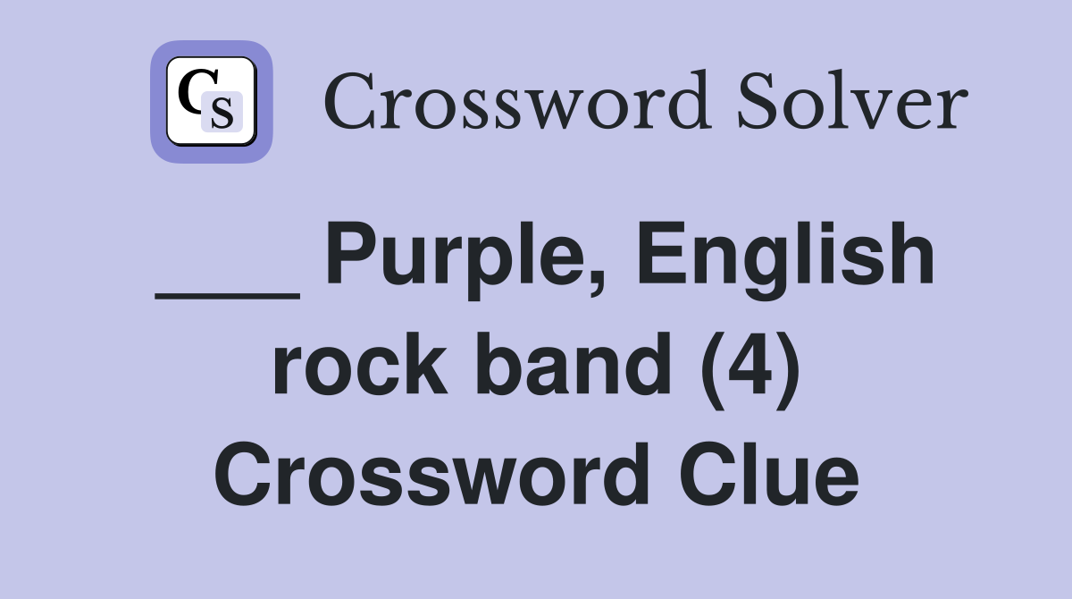 Purple, English rock band (4) Crossword Clue Answers Crossword Solver